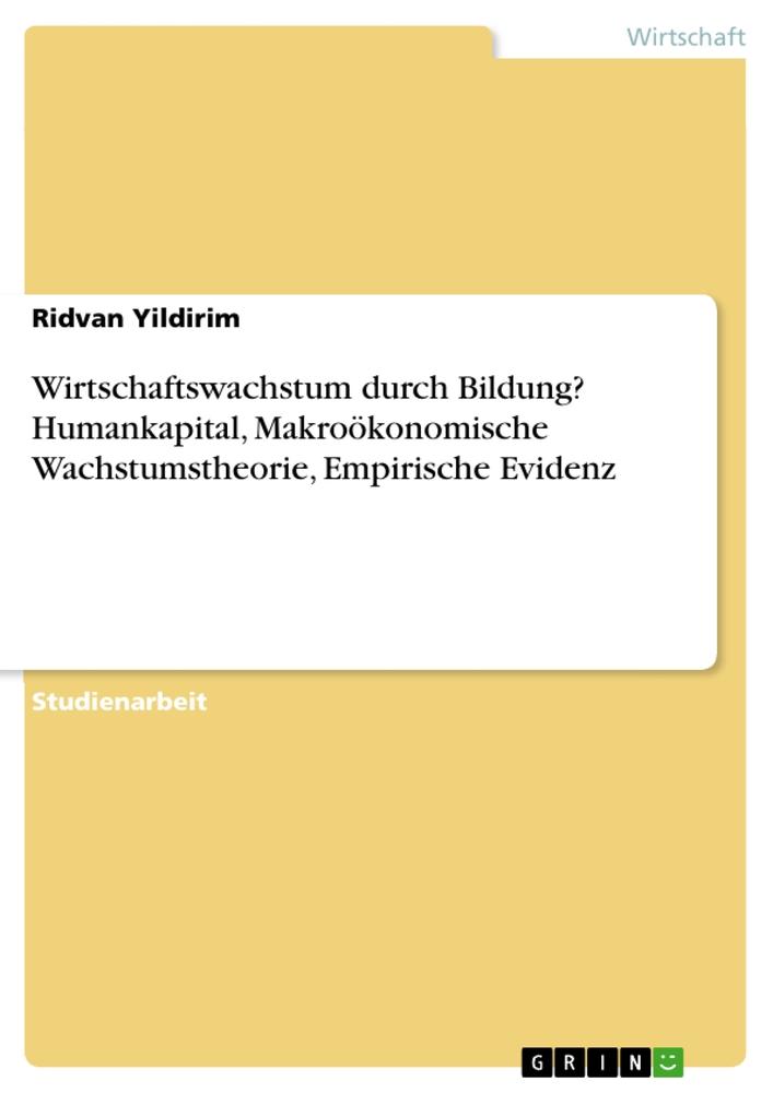 Wirtschaftswachstum durch Bildung? Humankapital, Makroökonomische Wachstumstheorie, Empirische Evidenz