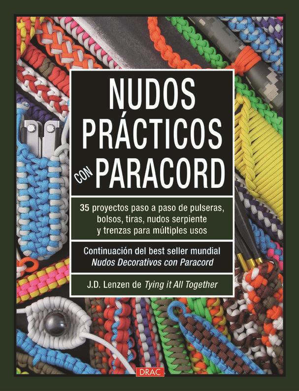 Nudos prácticos con paracord : 35 proyectos paso a paso de pulseras, bolsos, tiras, nudos serpiente y trenzas para multiples usos