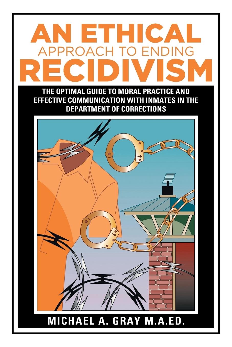 An Ethical Approach to Ending Recidivism