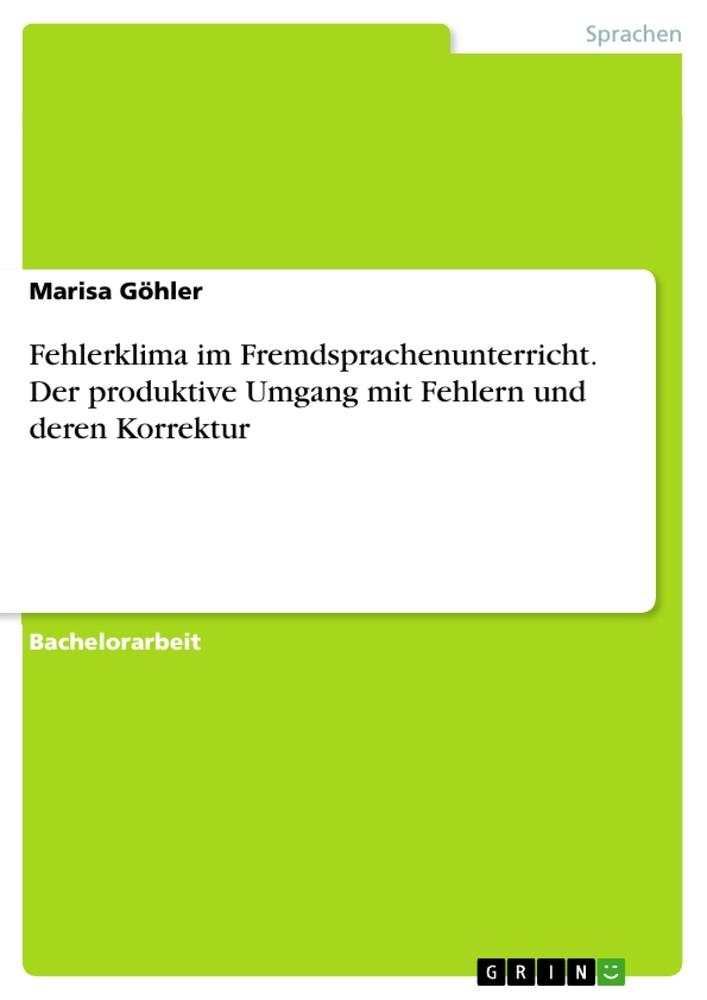 Fehlerklima im Fremdsprachenunterricht. Der produktive Umgang mit Fehlern und deren Korrektur