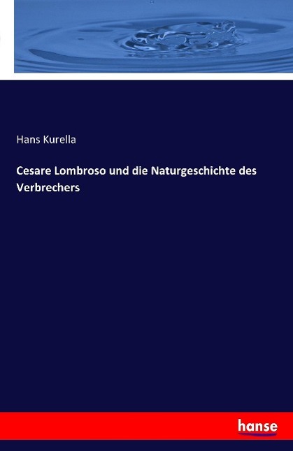 Cesare Lombroso und die Naturgeschichte des Verbrechers