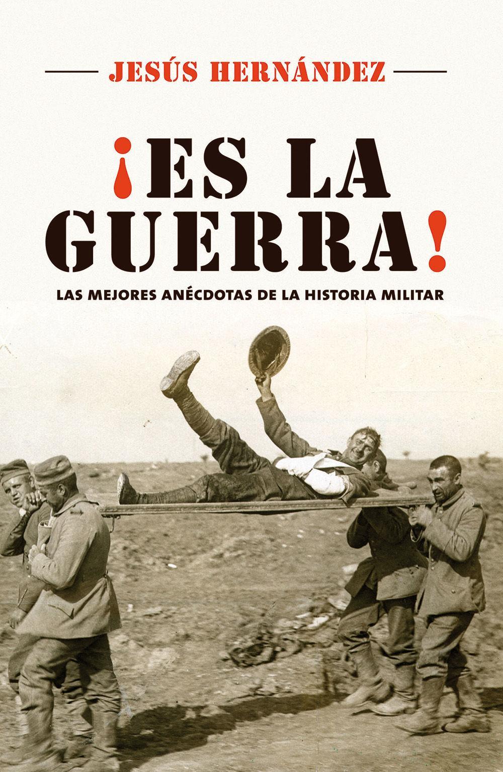 Es la guerra : las mejores anécdotas de la historia militar