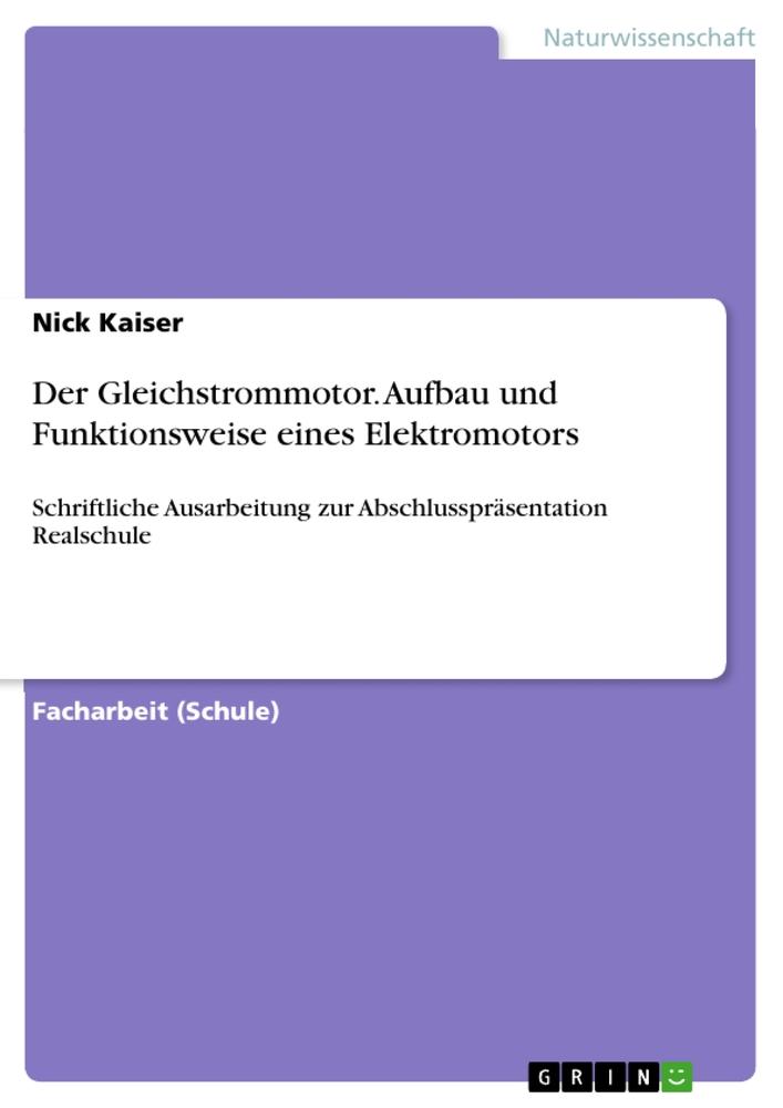 Der Gleichstrommotor. Aufbau und Funktionsweise eines Elektromotors