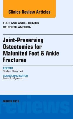 Joint-Preserving Osteotomies for Malunited Foot & Ankle Fractures, an Issue of Foot and Ankle Clinics of North America