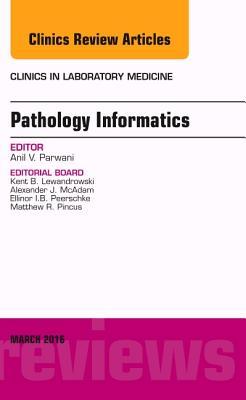 Pathology Informatics, an Issue of the Clinics in Laboratory Medicine