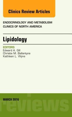 Lipidology, an Issue of Endocrinology and Metabolism Clinics of North America