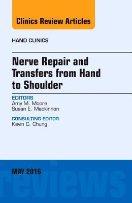 Nerve Repair and Transfers from Hand to Shoulder, an Issue of Hand Clinics