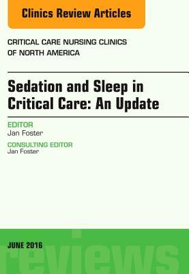 Sedation and Sleep in Critical Care: An Update, an Issue of Critical Care Nursing Clinics