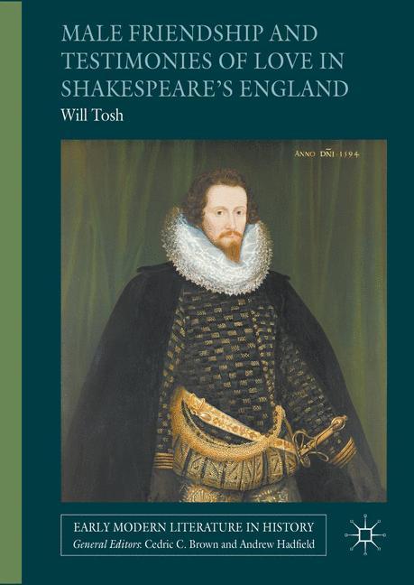 Male Friendship and Testimonies of Love in Shakespeare¿s England