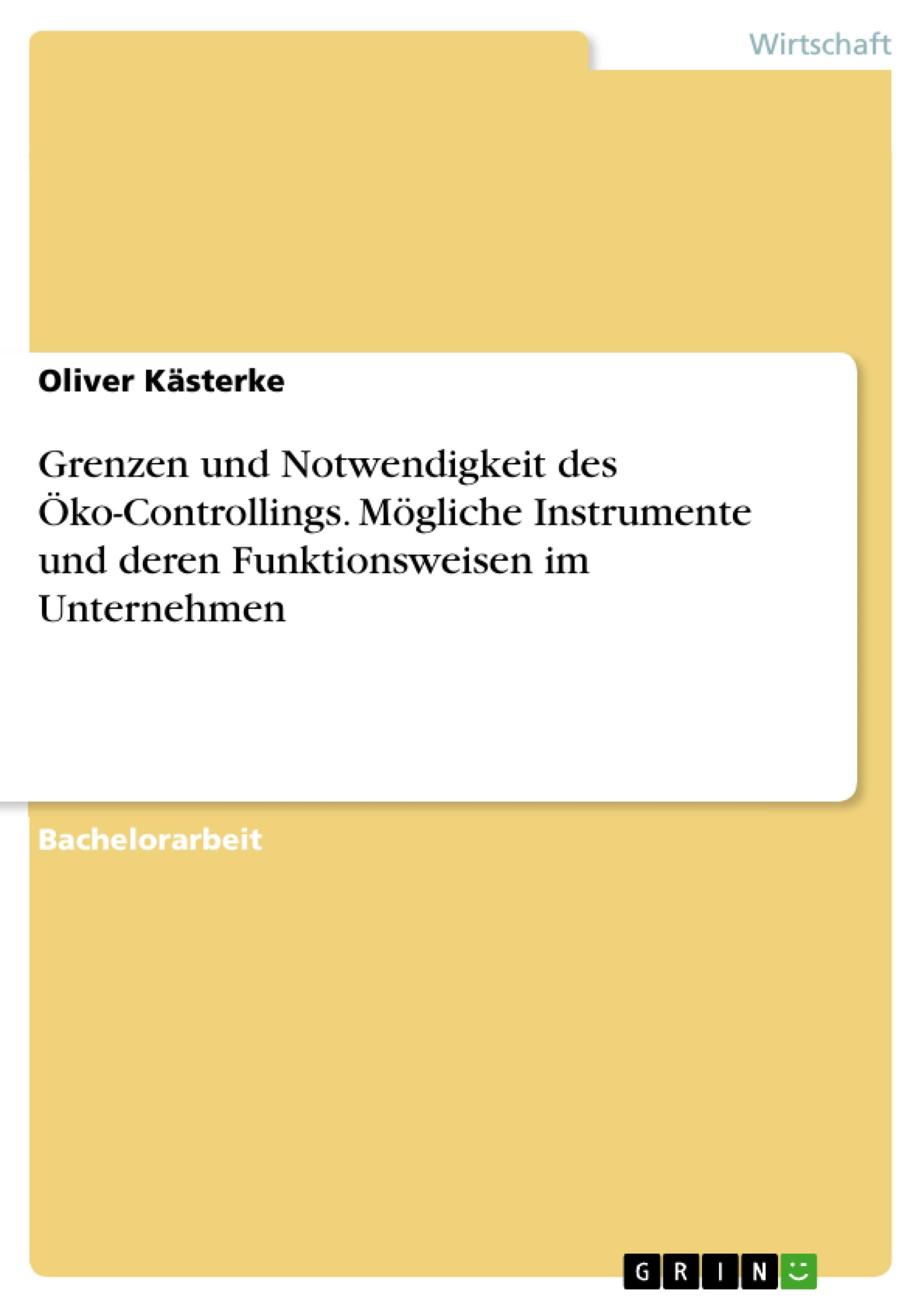 Grenzen und Notwendigkeit des Öko-Controllings. Mögliche Instrumente und deren Funktionsweisen im Unternehmen