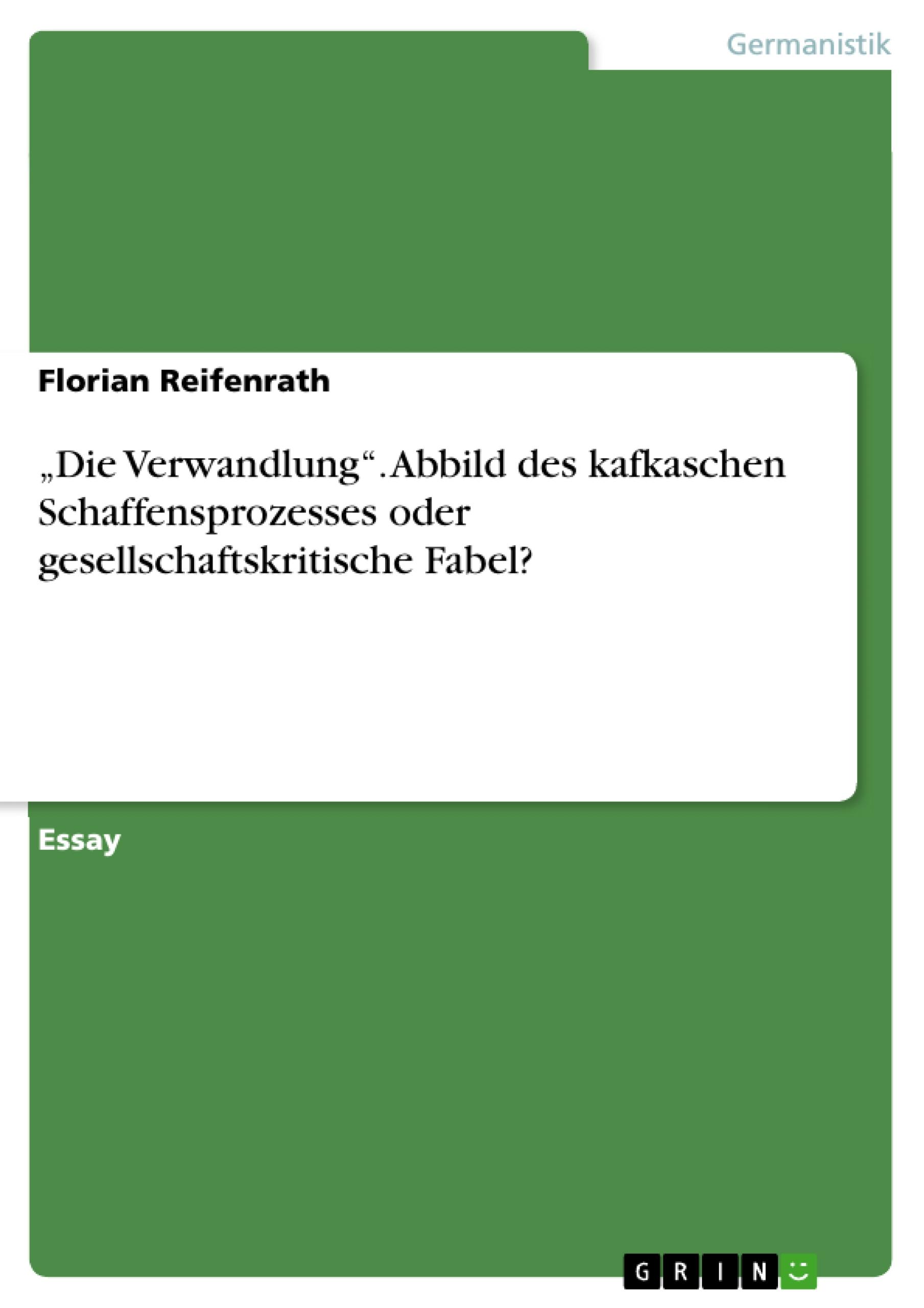 ¿Die Verwandlung¿. Abbild des kafkaschen Schaffensprozesses oder gesellschaftskritische Fabel?