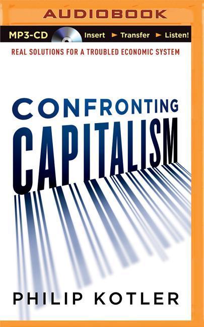 Confronting Capitalism: Real Solutions for a Troubled Economic System