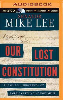 Our Lost Constitution: The Willful Subversion of America's Founding Document