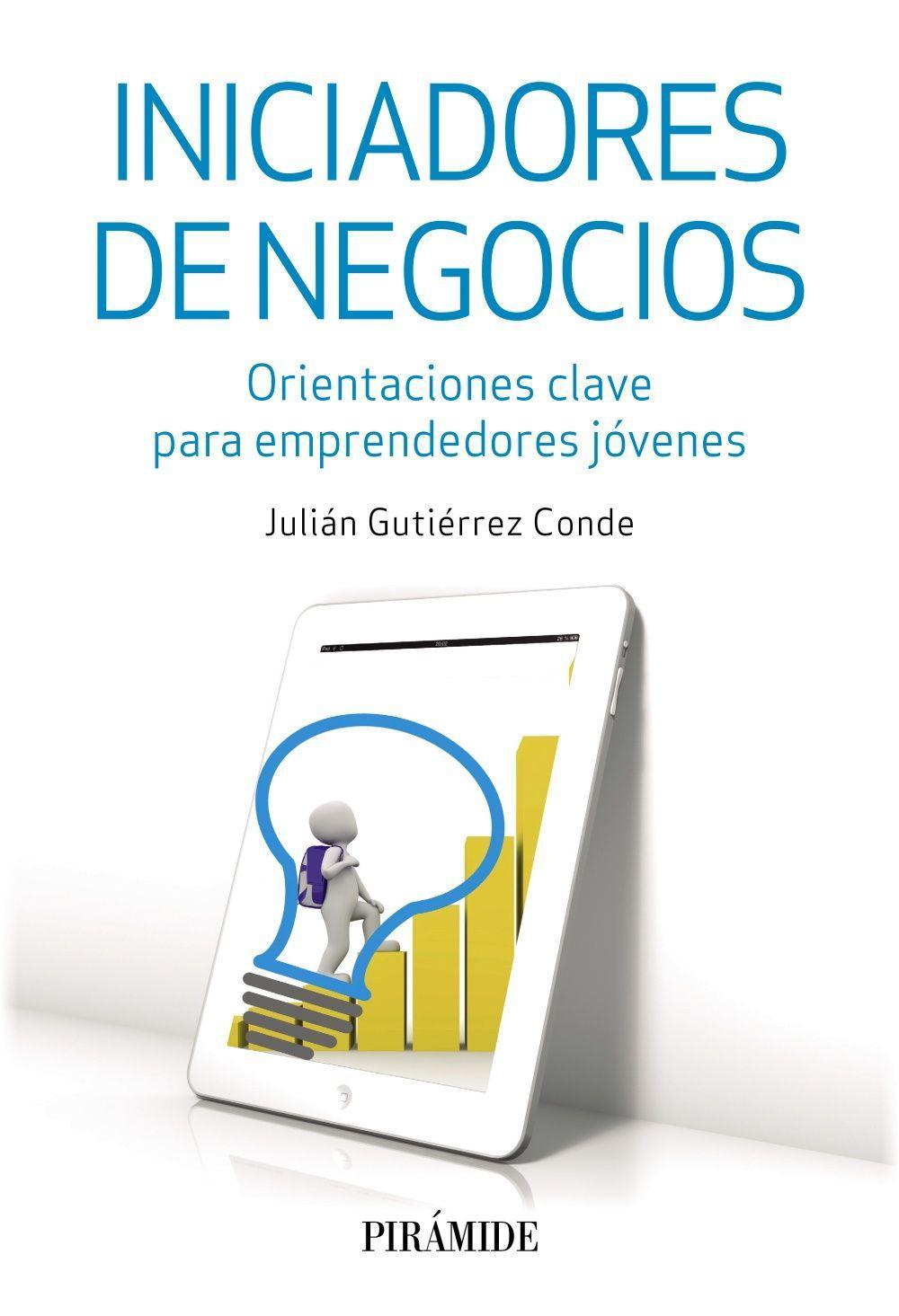 Iniciadores de negocios : orientaciones clave para emprendedores jóvenes