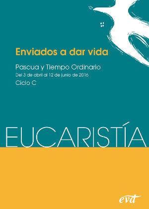 Enviados a dar vida : Pascua y Tiempo ordinario : ciclo C -del 3 abril al 12 junio- Eucaristía