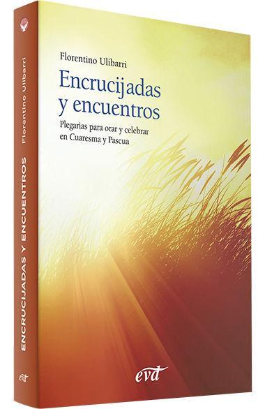 Encrucijadas y encuentros : plegarias para orar y celebrar en Cuaresma y Pascua