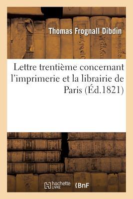 Lettre Trentième Concernant l'Imprimerie Et La Librairie de Paris