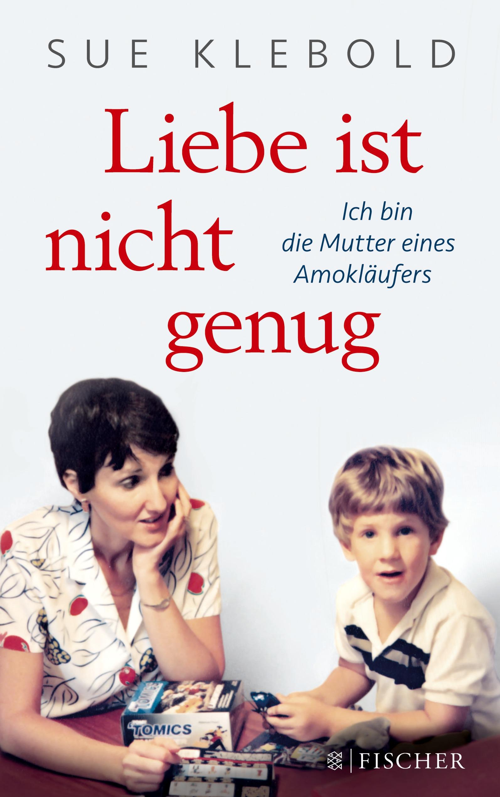 Liebe ist nicht genug - Ich bin die Mutter eines Amokläufers