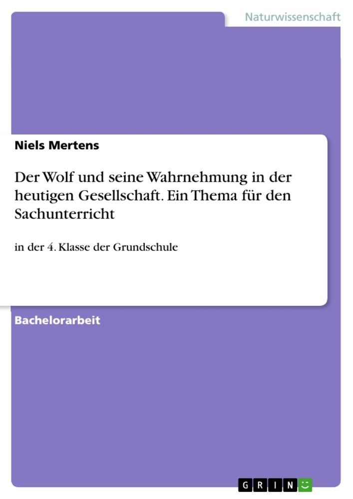 Der Wolf und seine Wahrnehmung in der heutigen Gesellschaft. Ein Thema für den Sachunterricht