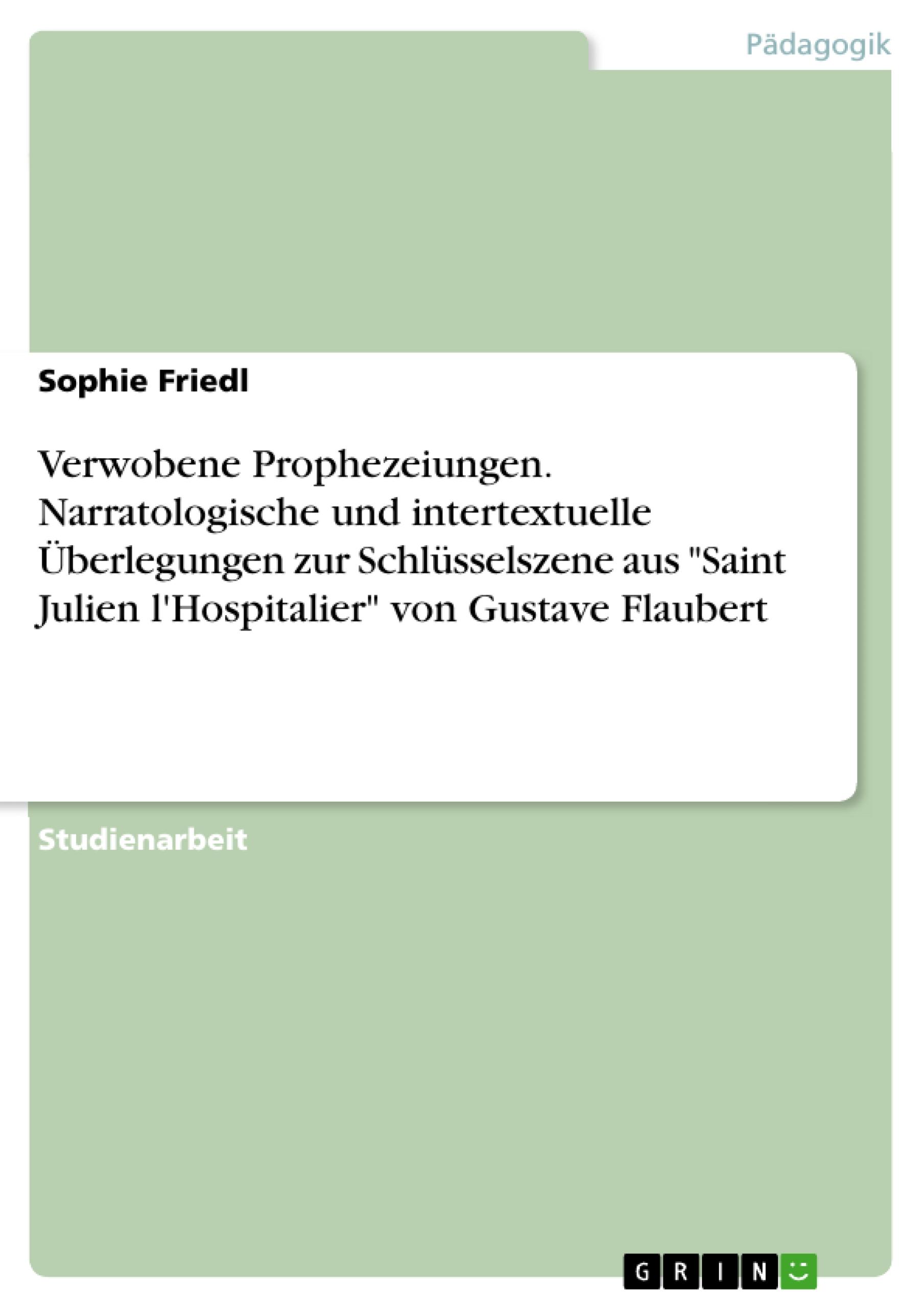 Verwobene Prophezeiungen. Narratologische und intertextuelle Überlegungen zur Schlüsselszene aus "Saint Julien l'Hospitalier" von Gustave Flaubert