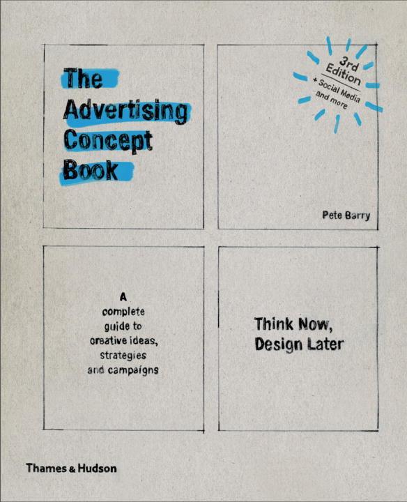 Advertising Concept Book 3e: Think Now, Design Later