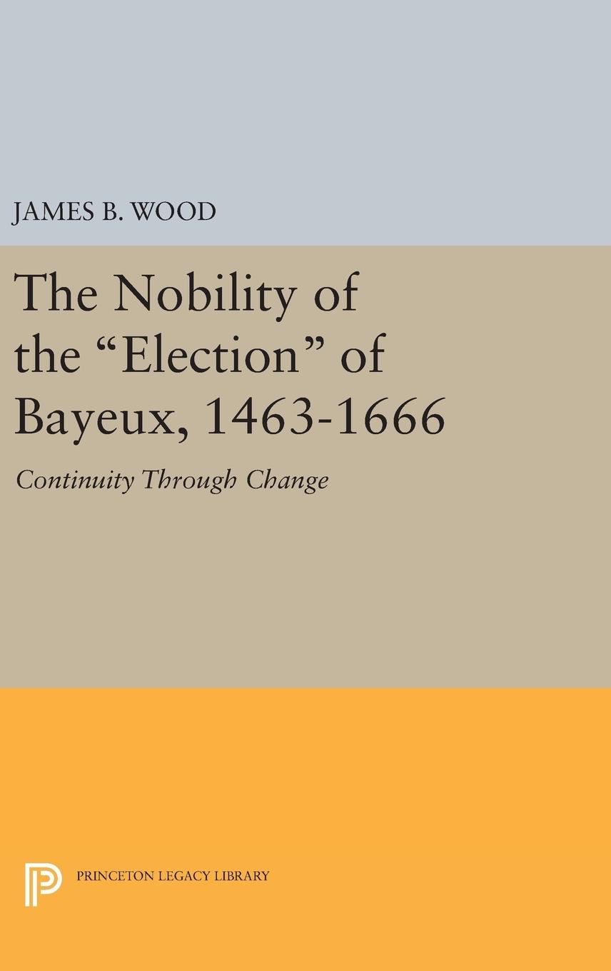 The Nobility of the Election of Bayeux, 1463-1666