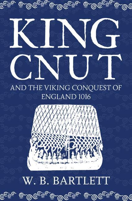 King Cnut and the Viking Conquest of England 1016