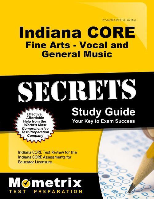 Indiana Core Fine Arts - Vocal and General Music Secrets Study Guide: Indiana Core Test Review for the Indiana Core Assessments for Educator Licensure