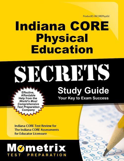 Indiana Core Physical Education Secrets Study Guide: Indiana Core Test Review for the Indiana Core Assessments for Educator Licensure