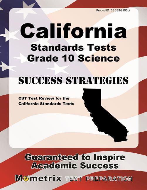 California Standards Tests Grade 10 Science Success Strategies Study Guide: CST Test Review for the California Standards Tests