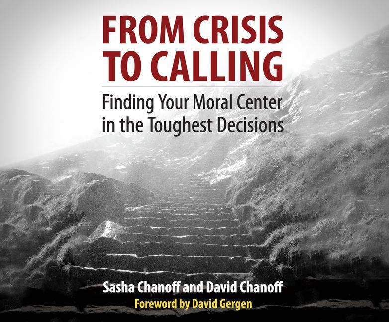 From Crisis to Calling: Finding Your Moral Center in the Toughest Decisions