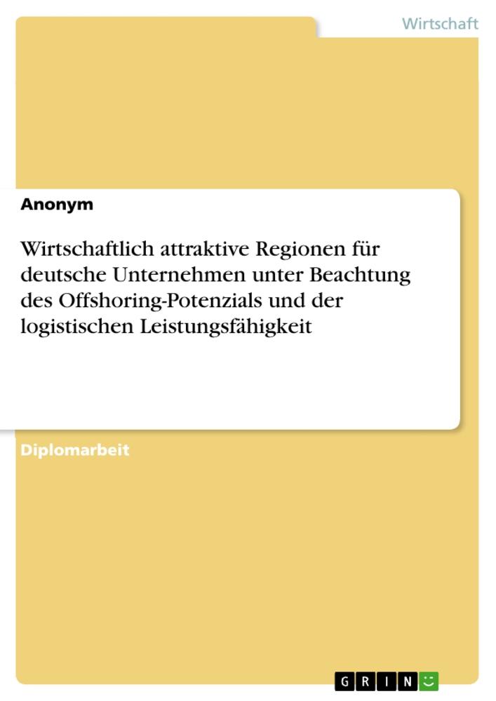 Wirtschaftlich attraktive Regionen für deutsche Unternehmen unter Beachtung des Offshoring-Potenzials und der logistischen Leistungsfähigkeit