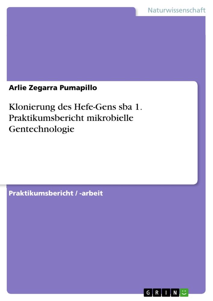 Klonierung des Hefe-Gens sba 1. Praktikumsbericht mikrobielle Gentechnologie