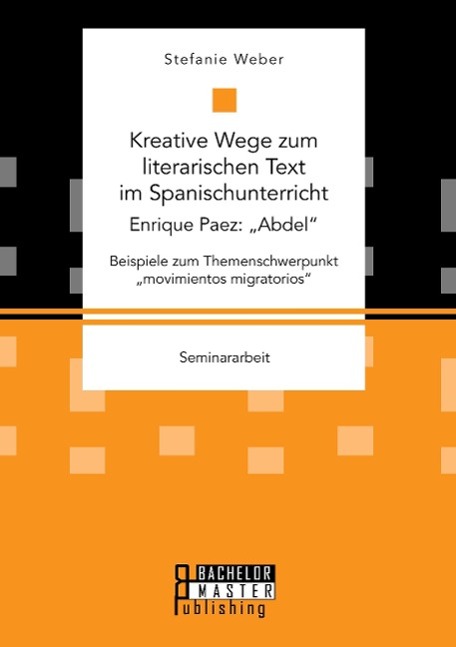 Kreative Wege zum literarischen Text im Spanischunterricht: Enrique Paez: ¿Abdel¿. Beispiele zum Themenschwerpunkt ¿movimientos migratorios¿