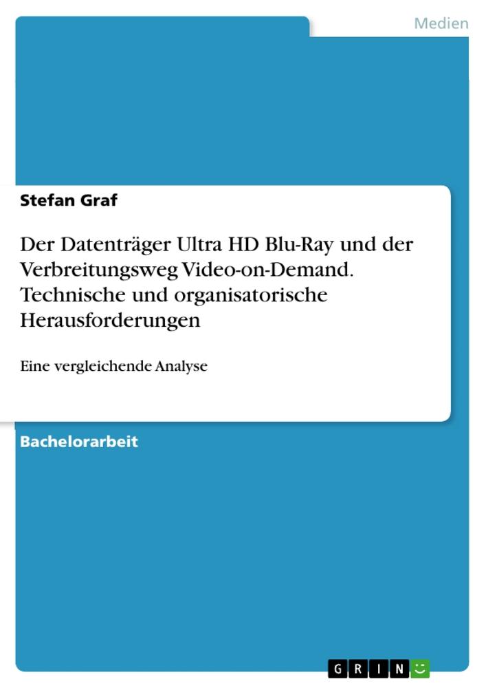 Der Datenträger Ultra HD Blu-Ray und der Verbreitungsweg Video-on-Demand. Technische und organisatorische Herausforderungen