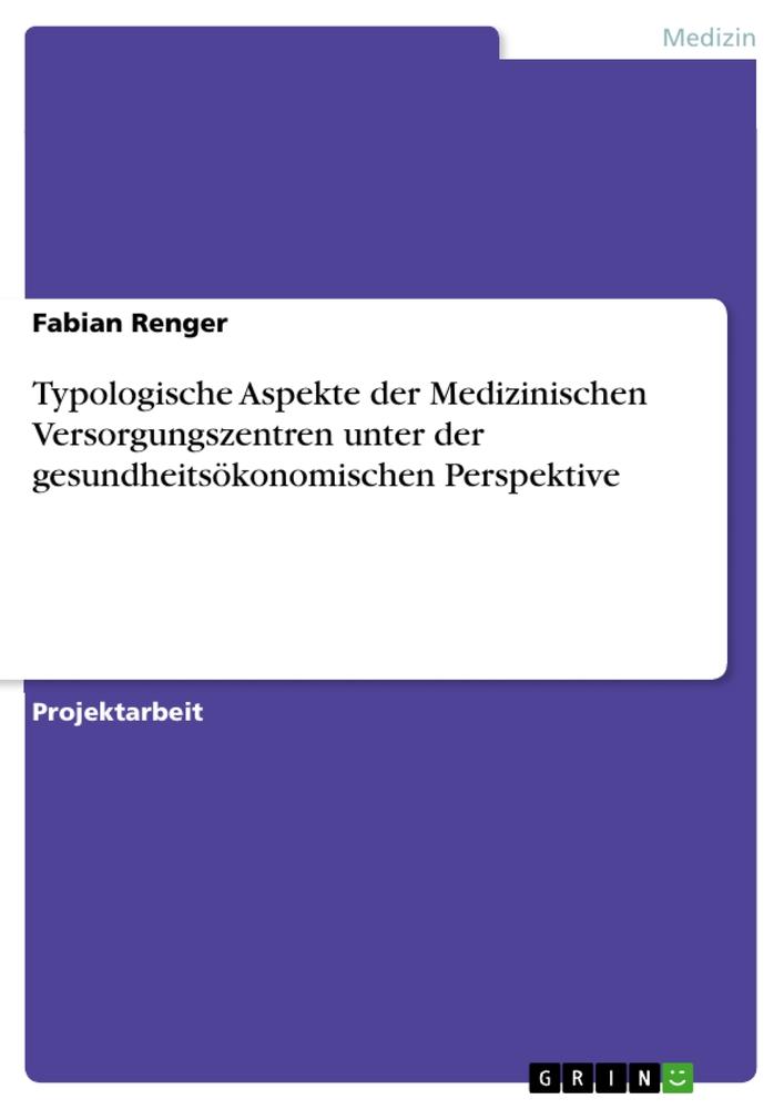 Typologische Aspekte der Medizinischen Versorgungszentren unter der gesundheitsökonomischen Perspektive