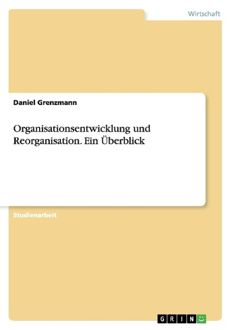 Organisationsentwicklung und Reorganisation. Ein Überblick