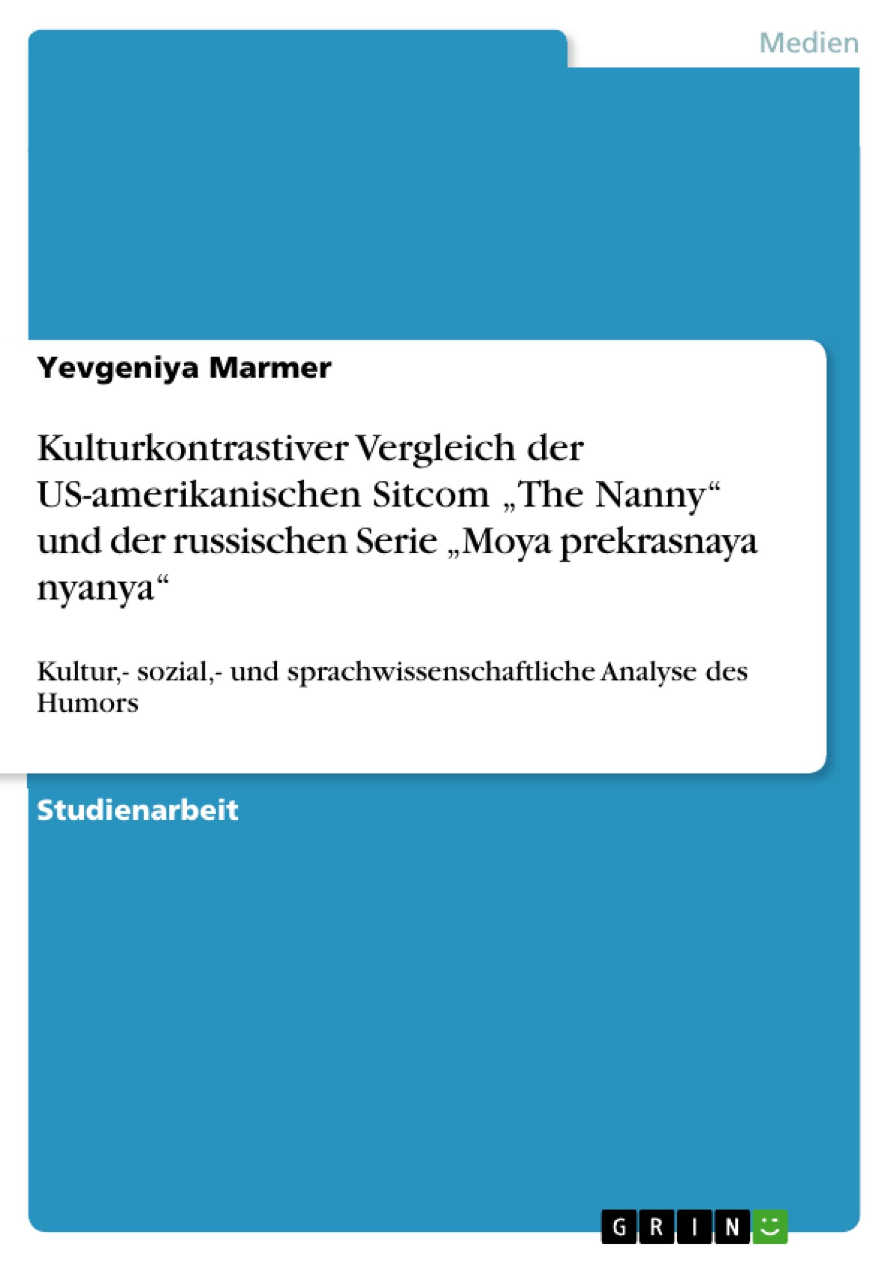 Kulturkontrastiver Vergleich der US-amerikanischen Sitcom ¿The Nanny¿ und der russischen Serie ¿Moya prekrasnaya nyanya¿