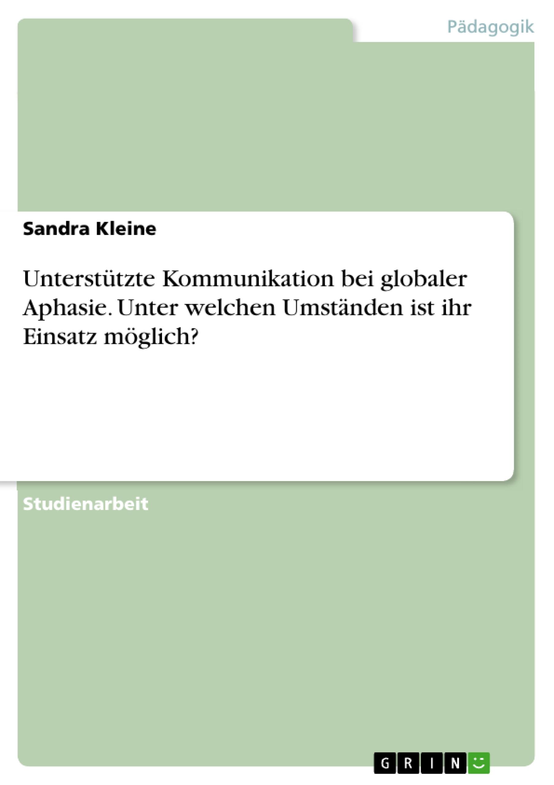 Unterstützte Kommunikation bei globaler Aphasie. Unter welchen Umständen ist ihr Einsatz möglich?