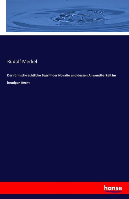 Der römisch-rechtliche Begriff der Novatio und dessen Anwendbarkeit im heutigen Recht