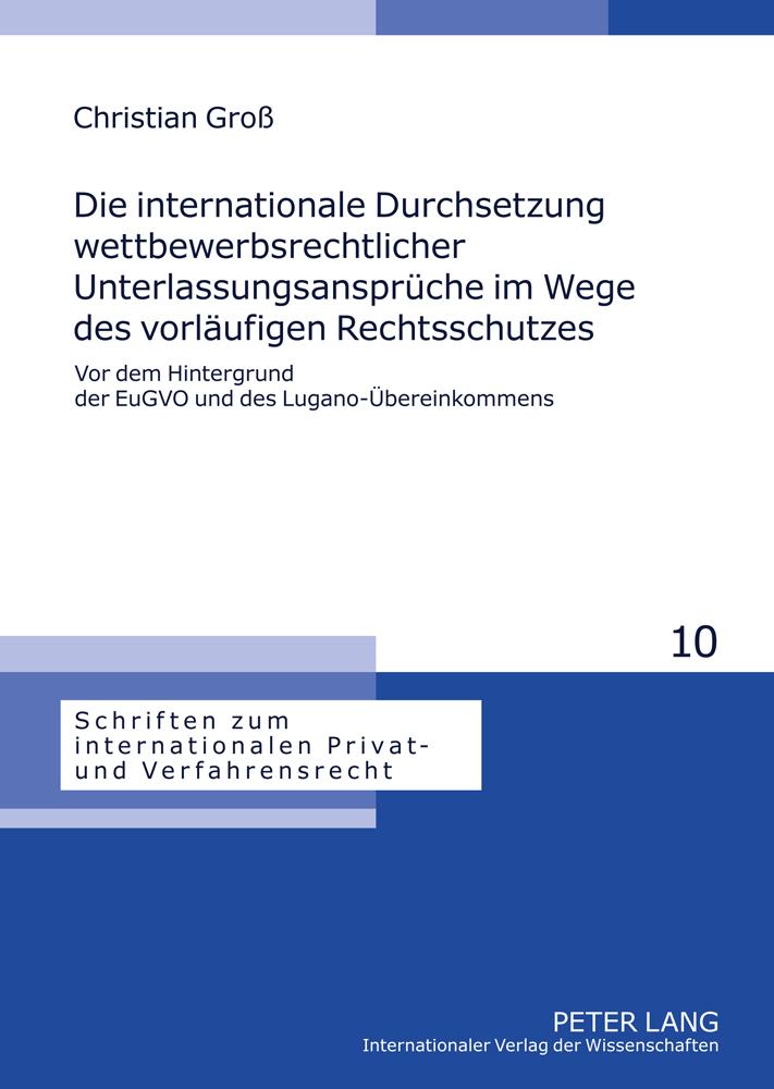 Die internationale Durchsetzung wettbewerbsrechtlicher Unterlassungsansprüche im Wege des vorläufigen Rechtsschutzes