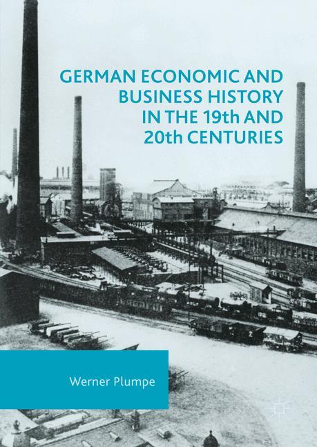 German Economic and Business History in the 19th and 20th Centuries