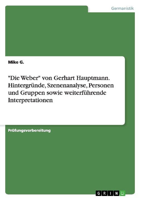 "Die Weber" von Gerhart Hauptmann. Hintergründe, Szenenanalyse, Personen und Gruppen sowie weiterführende Interpretationen