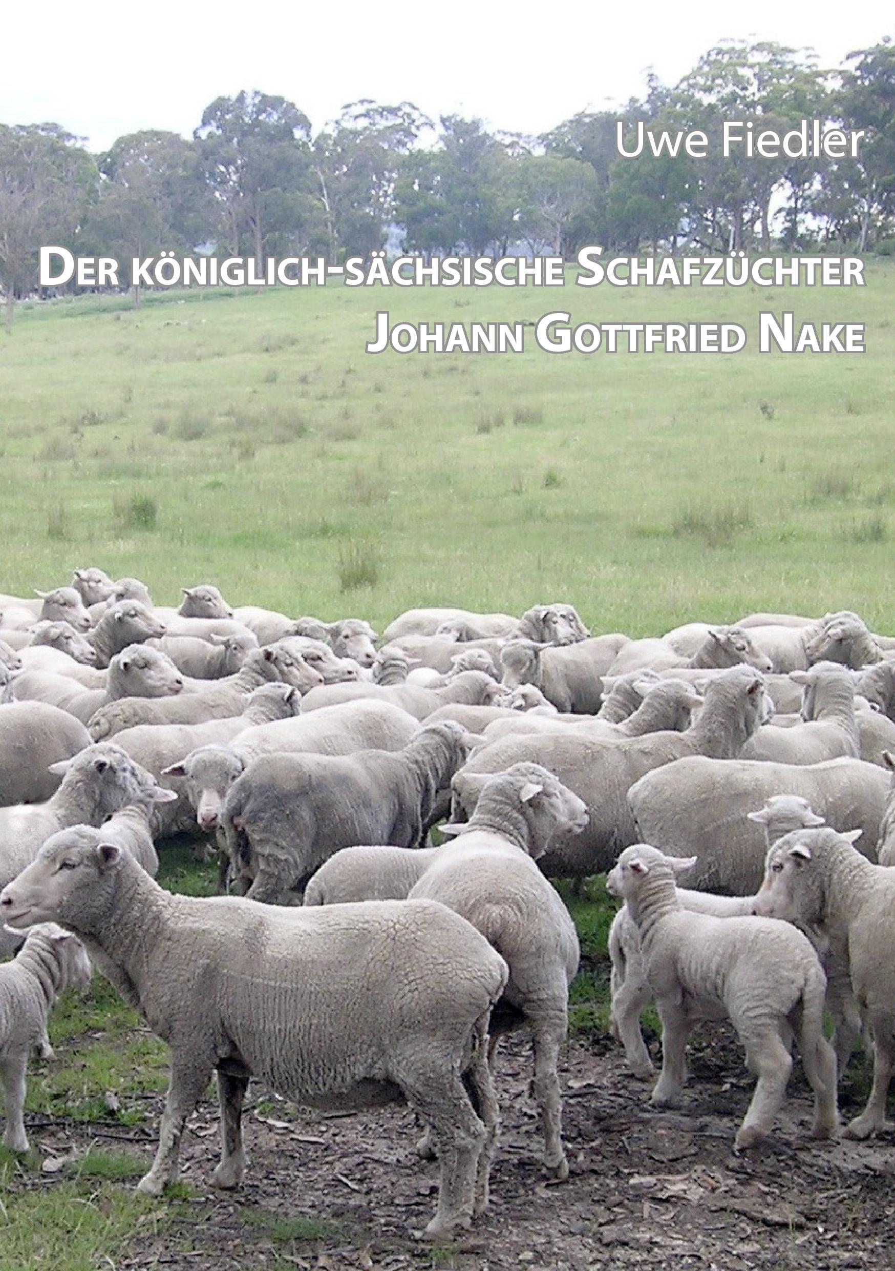 Der königlich-sächsische Schafzüchter Johann Gottfried Nake