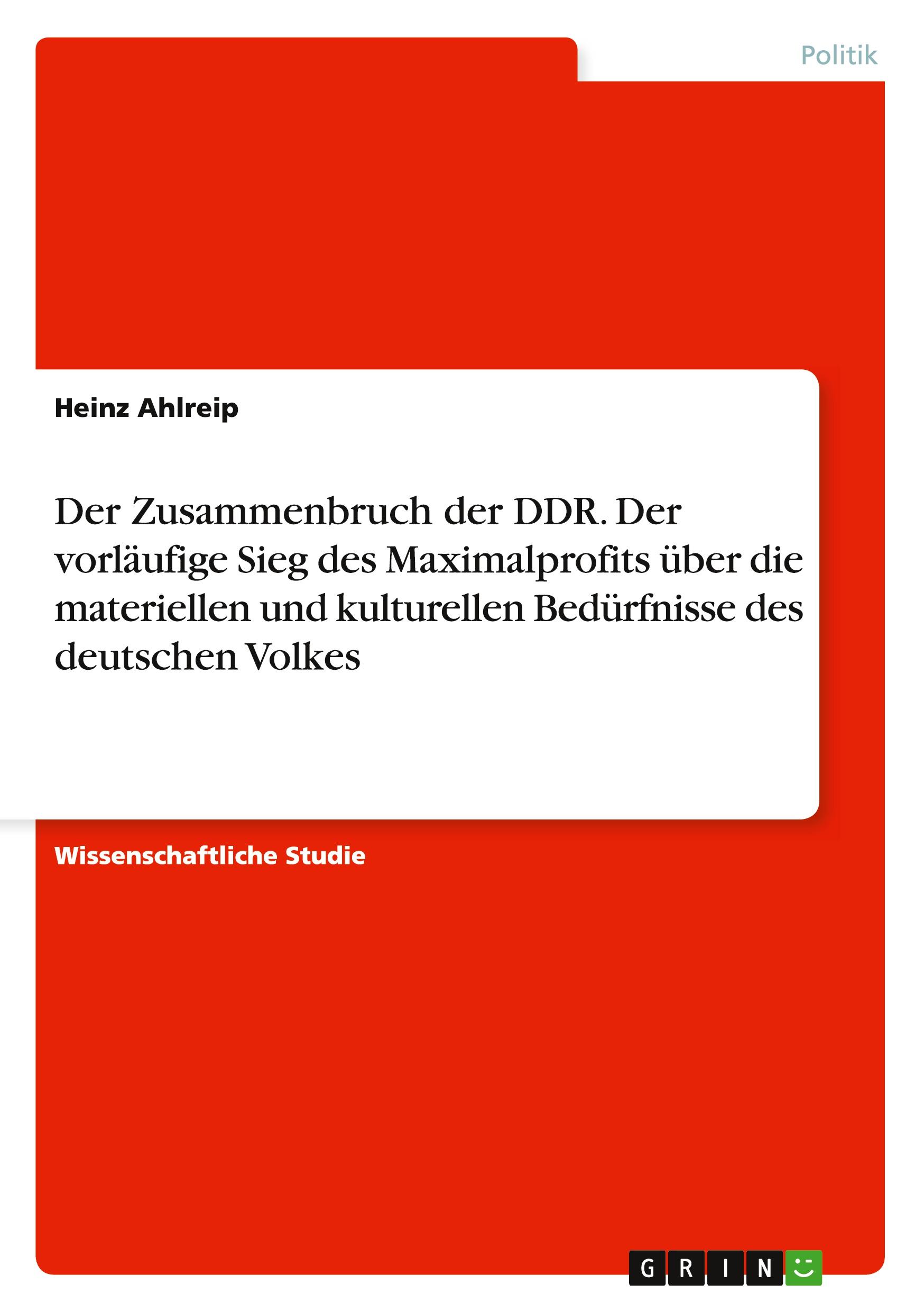 Der Zusammenbruch der DDR. Der vorläufige Sieg des Maximalprofits über die materiellen und kulturellen Bedürfnisse des deutschen Volkes