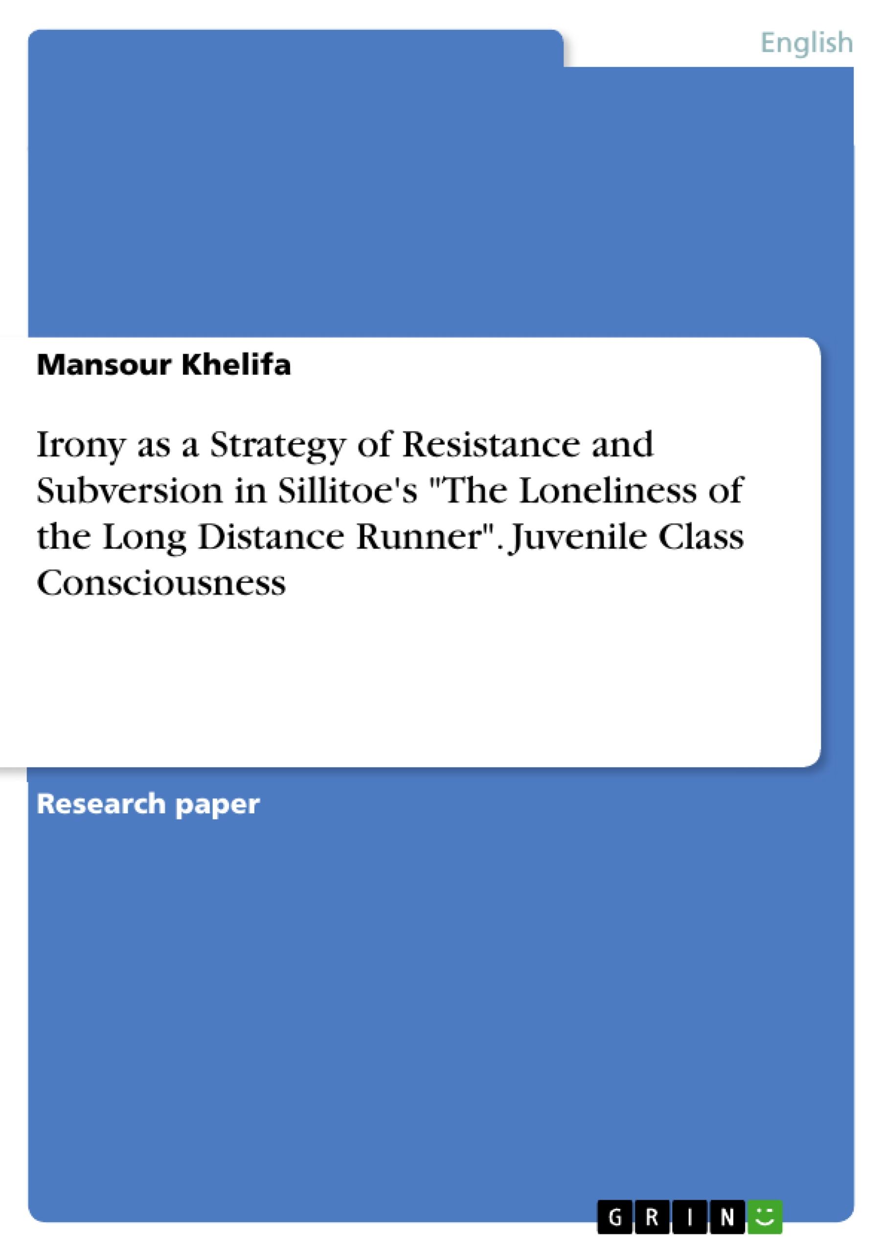 Irony as a Strategy of Resistance and Subversion in Sillitoe's "The Loneliness of the Long Distance Runner". Juvenile Class Consciousness