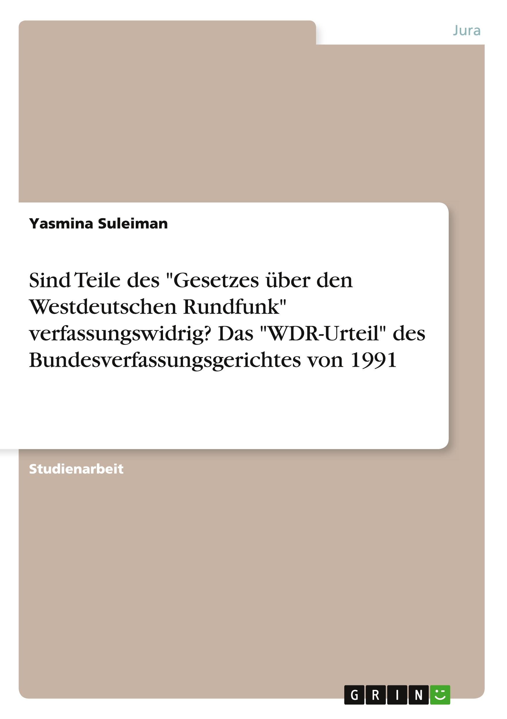 Sind Teile des  "Gesetzes über den Westdeutschen Rundfunk" verfassungswidrig? Das "WDR-Urteil" des Bundesverfassungsgerichtes von 1991