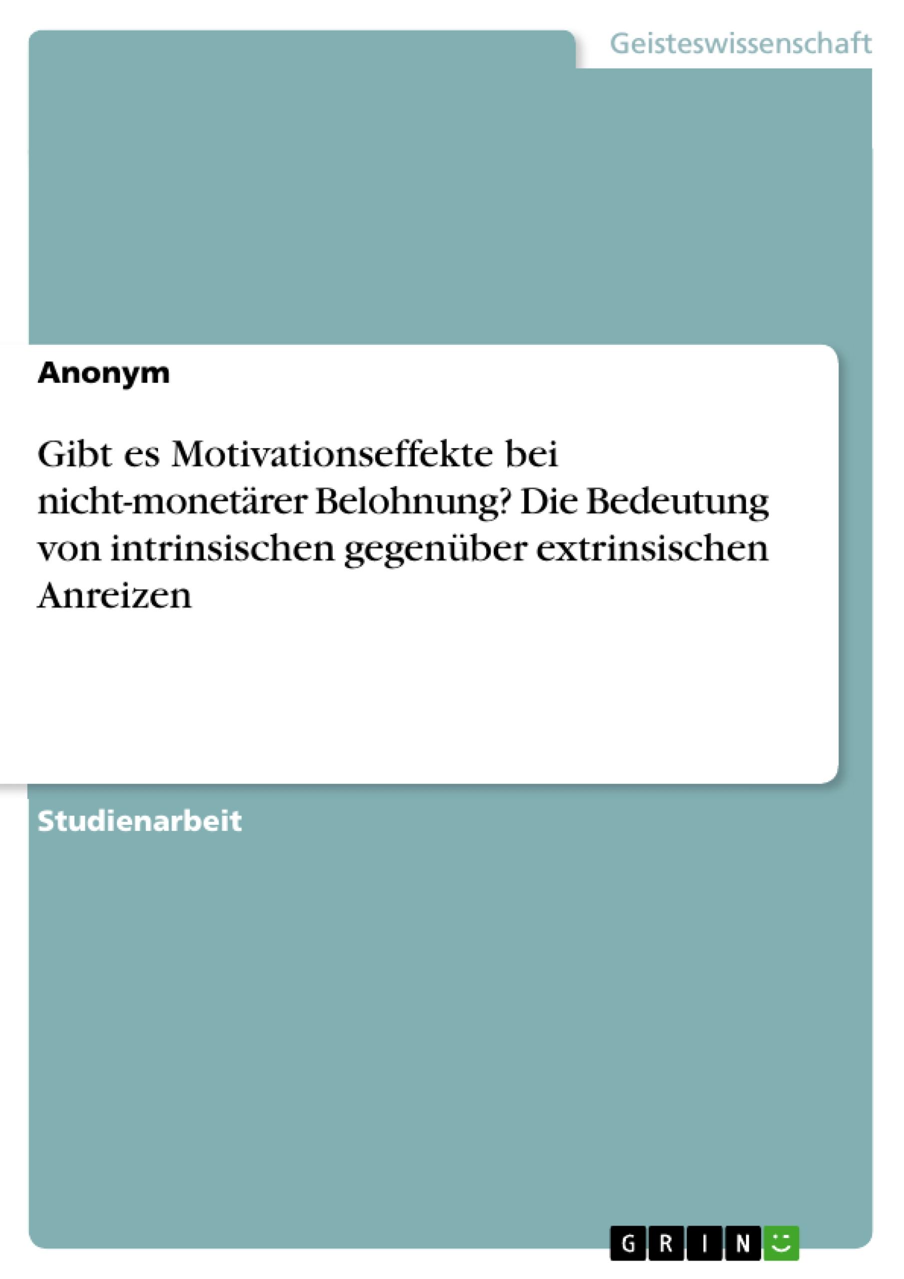 Gibt es Motivationseffekte bei nicht-monetärer Belohnung? Die Bedeutung von intrinsischen gegenüber extrinsischen Anreizen