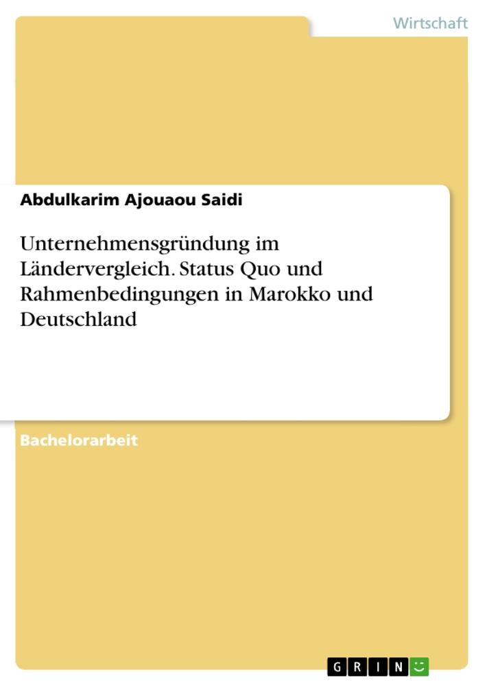 Unternehmensgründung im Ländervergleich. Status Quo und Rahmenbedingungen in Marokko und Deutschland