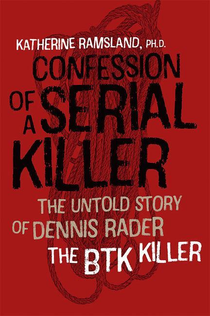 Confession of a Serial Killer - The Untold Story of Dennis Rader, the BTK Killer